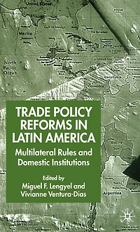Trade Policy Reforms Latin America: Multilateral Rules and Domestic Institutions