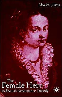 The Female Hero English Renaissance Tragedy
