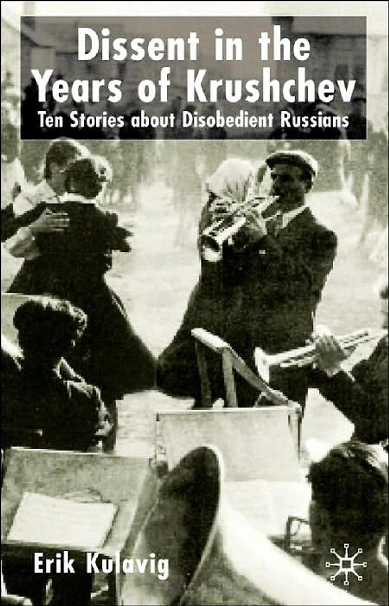 Dissent the Years of Krushchev: Nine Stories about Disobedient Russians
