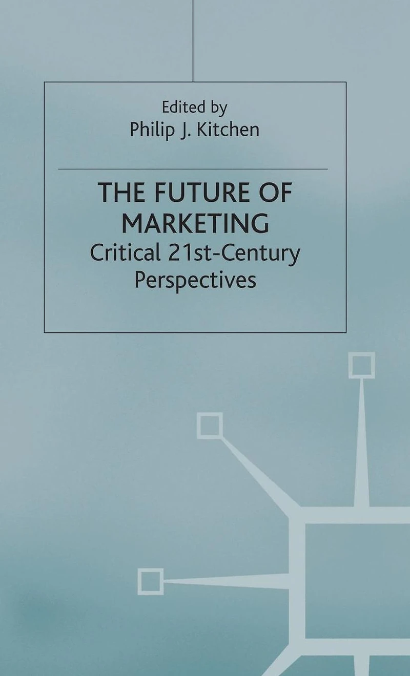 The Future of Marketing: Critical 21st Century Perspectives