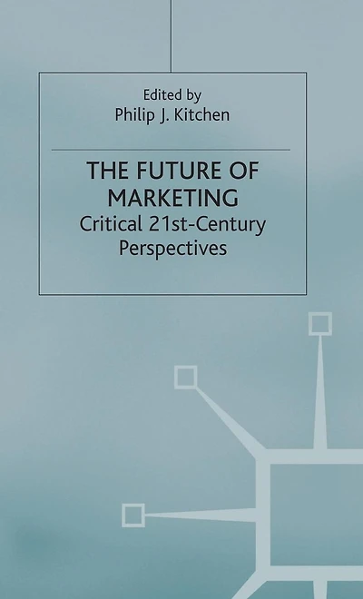 The Future of Marketing: Critical 21st Century Perspectives
