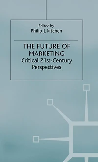 The Future of Marketing: Critical 21st Century Perspectives