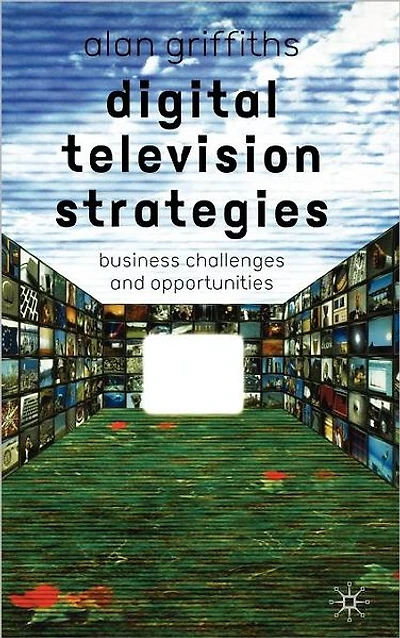 Digital Television Strategies: Business Challenges and Opportunities