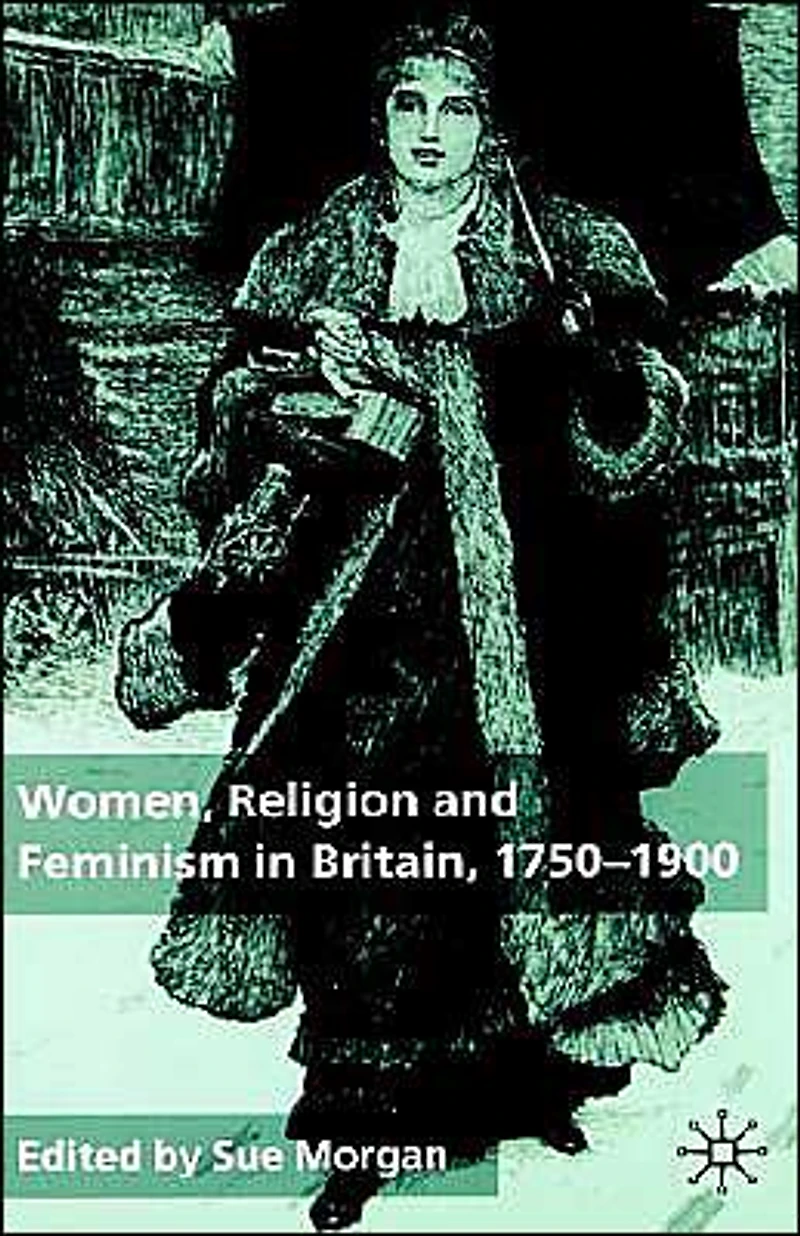 Women, Religion and Feminism in Britain, 1750-1900