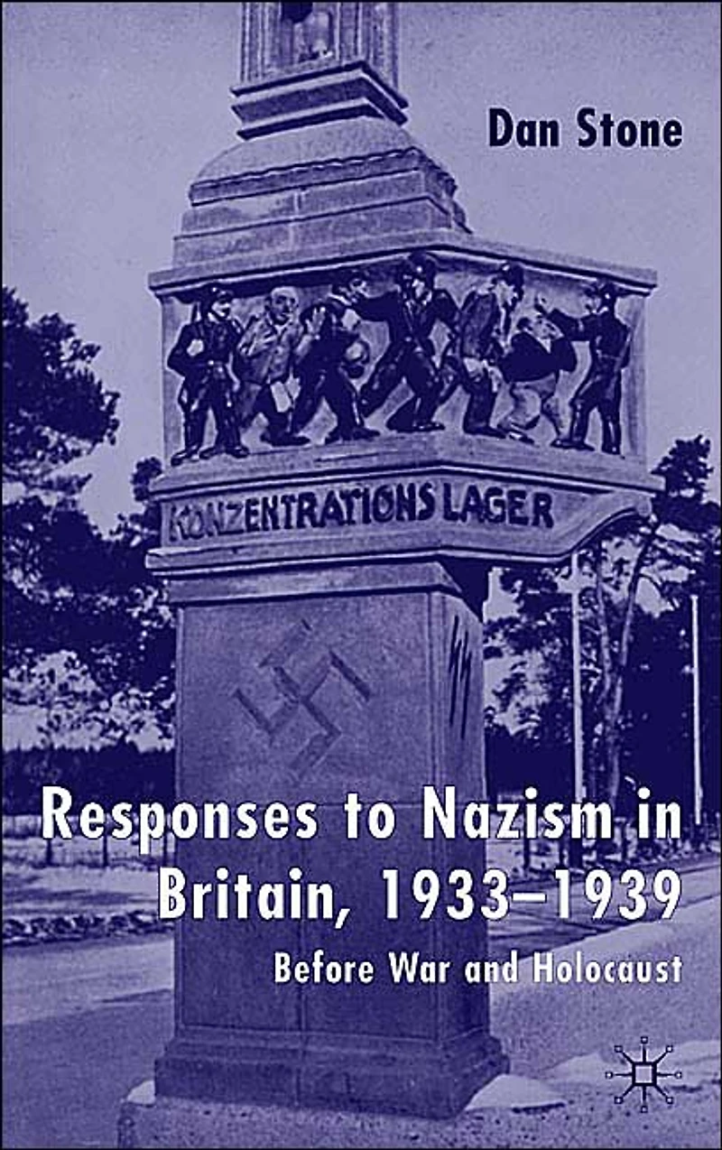 Responses to Nazism Britain, 1933-1939: Before War and Holocaust