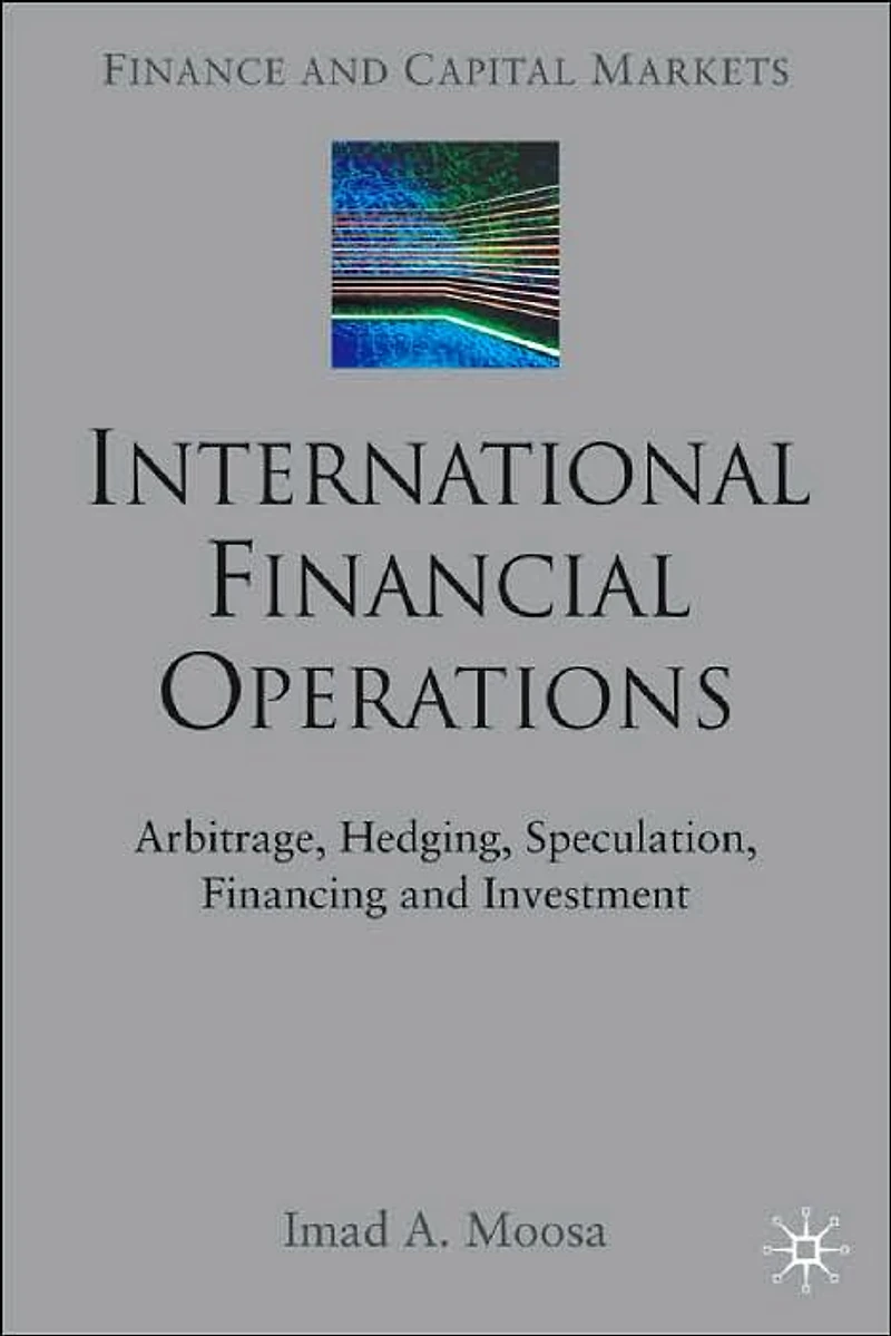 International Financial Operations: Arbitrage, Hedging, Speculation, Financing and Investment