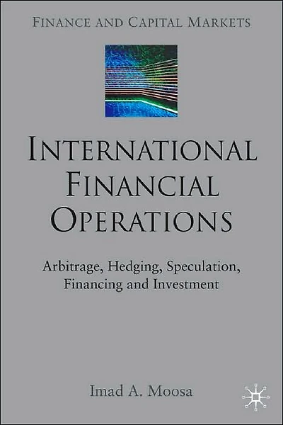 International Financial Operations: Arbitrage, Hedging, Speculation, Financing and Investment