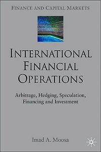 International Financial Operations: Arbitrage, Hedging, Speculation, Financing and Investment
