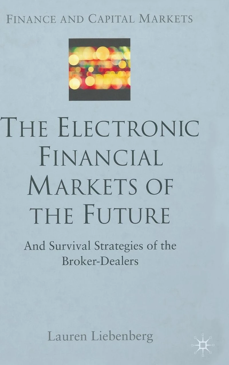 the Electronic Financial Markets of Future: Survival Strategies Broker-Dealers