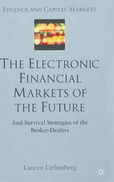 the Electronic Financial Markets of Future: Survival Strategies Broker-Dealers