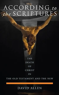 According to the Scriptures: Death of Christ Old Testament and New