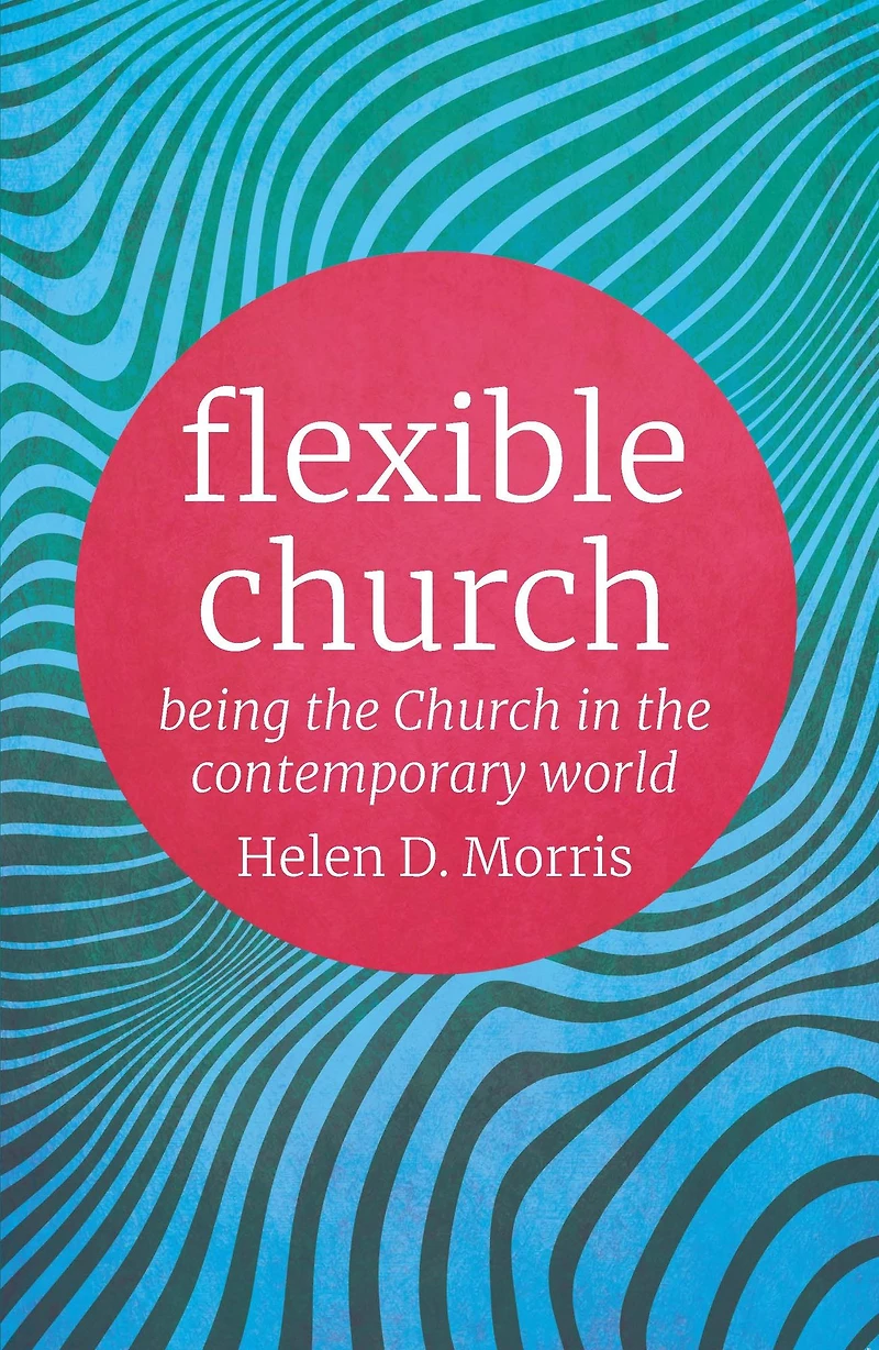 Flexible Church: Being the Church Contemporary World