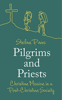 Pilgrims and Priests: Christian Mission a Post-Christian Society