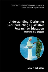 Understanding, Designing and Conducting Qualitative Research in Education