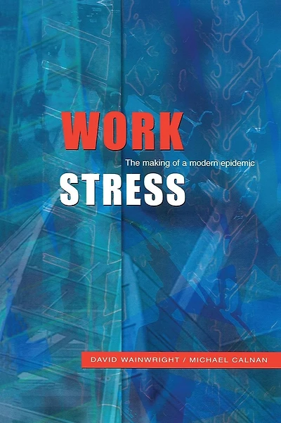 Work Stress: The Making of a Modern Epidemic