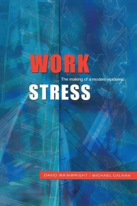 Work Stress: The Making of a Modern Epidemic