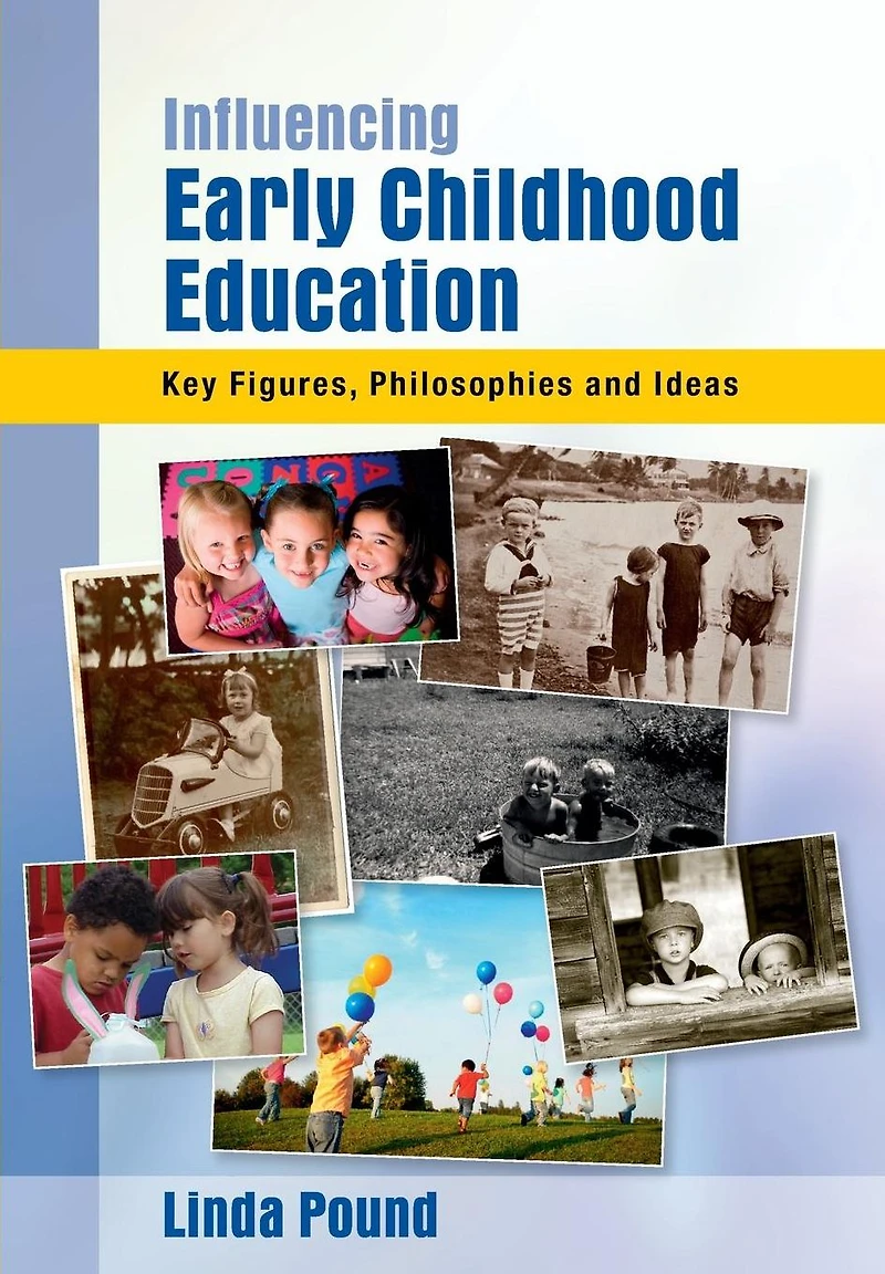 Influencing Early Childhood Education: Key Themes, Philosophies and Theories
