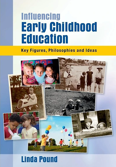 Influencing Early Childhood Education: Key Themes, Philosophies and Theories