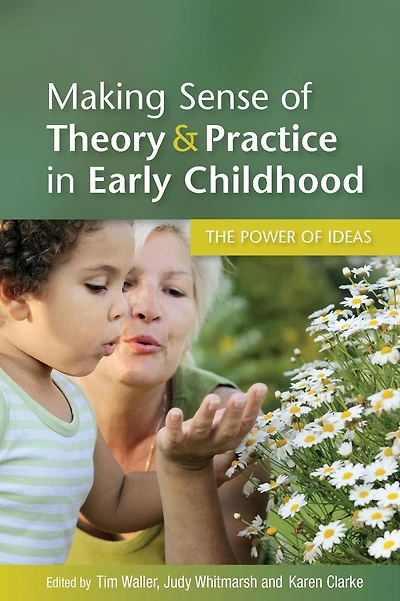 Making Sense of Theory & Practice in Early Childhood: The power of ideas