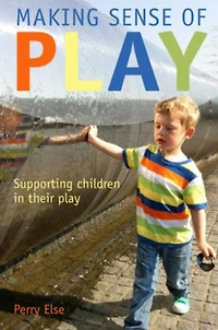 Making Sense Of Play: Supporting Children In Their Play