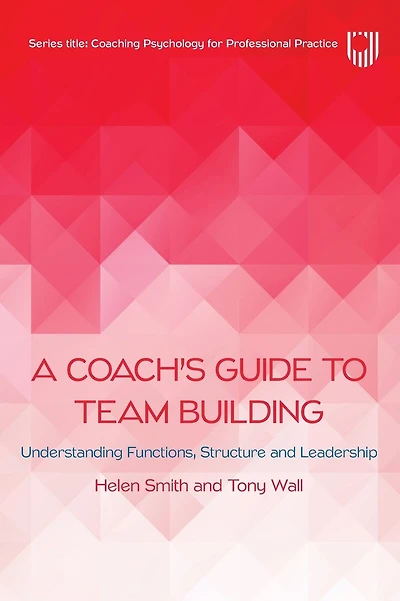 A Coach's Guide to Team Building: Understanding Functions, Structure and Leadership