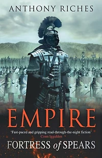 Fortress of Spears: Empire III: The iconic historical adventure series from SUNDAY TIMES bestseller Anthony Riches