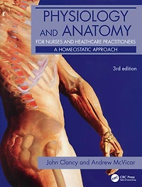 Physiology and Anatomy for Nurses Healthcare Practitioners: A Homeostatic Approach, Third Edition