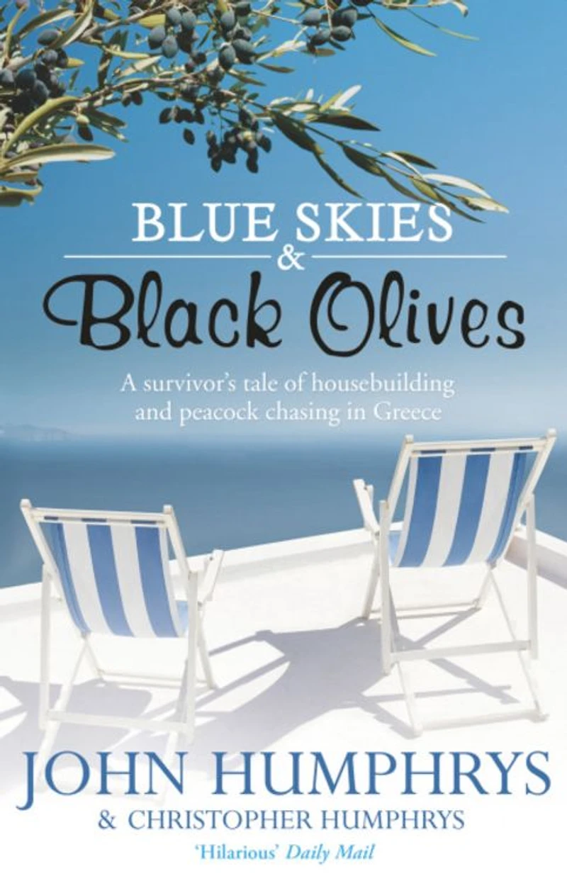 Blue Skies & Black Olives: A survivor's tale of housebuilding and peacock chasing Greece