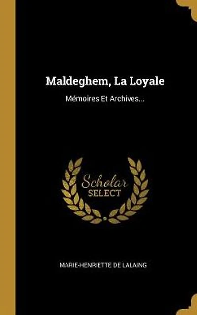 Maldeghem, La Loyale: MÃ¯Â¿Â½moires Et Archives...