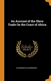 An Account of the Slave Trade on Coast Africa