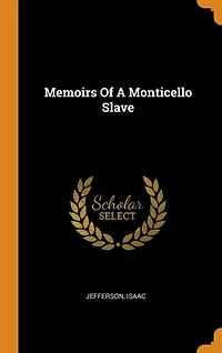 Memoirs Of A Monticello Slave