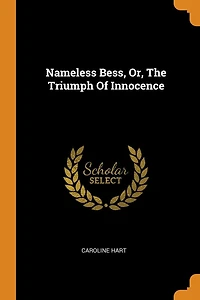 Nameless Bess, Or, The Triumph Of Innocence
