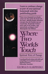 Where Two Worlds Touch: Spiritual Rites of Passage: Learn to Embrace Change as Part Your Homework with this PathfindingGuide