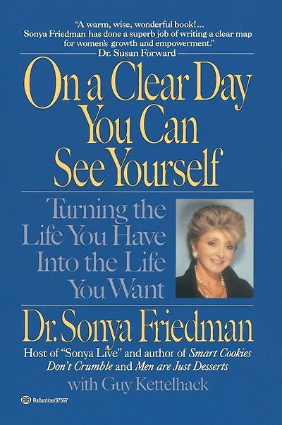 On a Clear Day You Can See Yourself: Turning the Life You Have Into the Life You Want