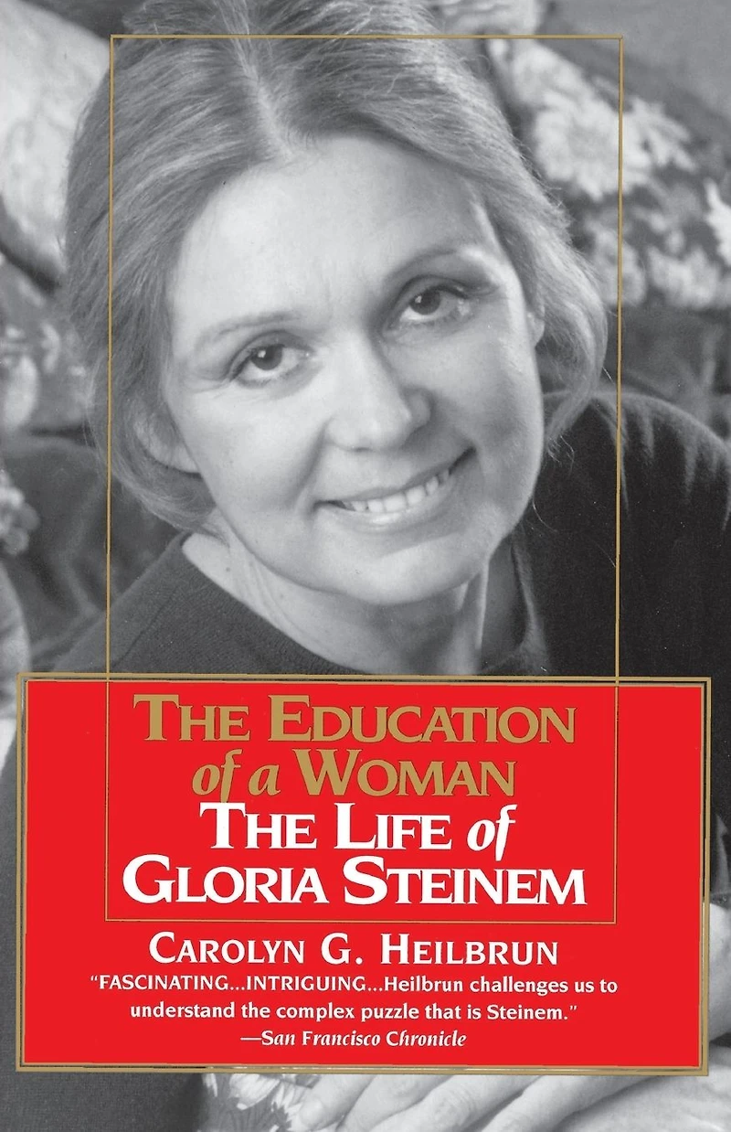 Education of a Woman: The Life Gloria Steinem