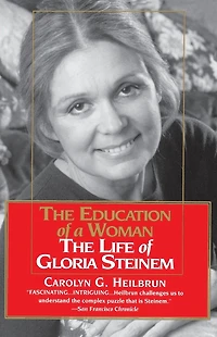 Education of a Woman: The Life Gloria Steinem