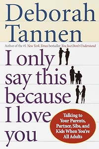 I Only Say This Because Love You: How the Way We Talk Can Make or Break Family Relationships Throughout Our Lives