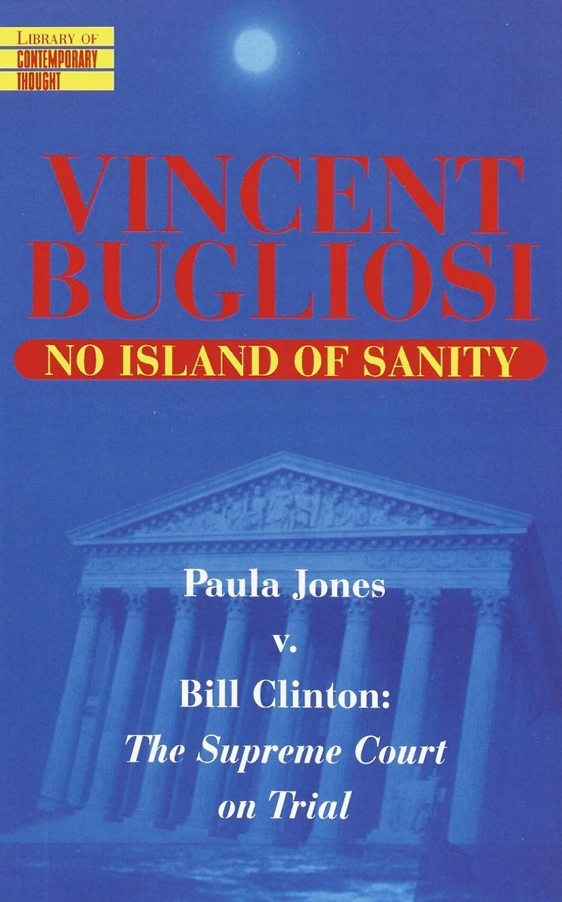 No Island of Sanity: Paula Jones v. Bill Clinton - The Supreme Court on Trial (Abridged)