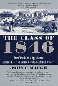 The Class of 1846: From West Point to Appomattox: Stonewall Jackson, George McClellan, and Their Br others