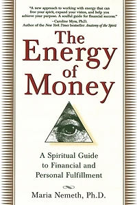 The Energy of Money: A Spiritual Guide to Financial and Personal Fulfillment