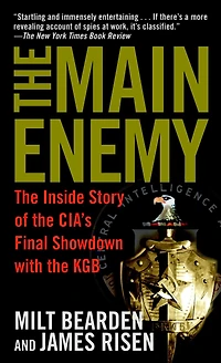 the Main Enemy: Inside Story of CIA's Final Showdown with KGB