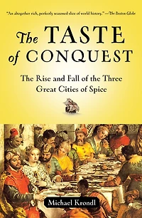 the Taste of Conquest: Rise and Fall Three Great Cities Spice