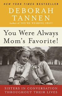 You Were Always Mom's Favorite!: Sisters Conversation Throughout Their Lives