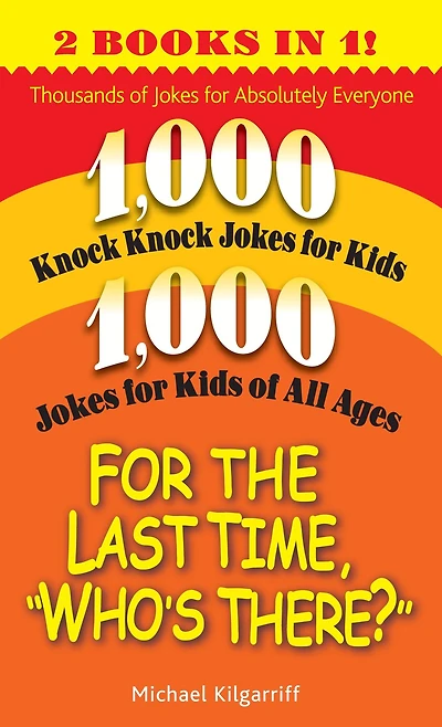 For the Last Time, "Who's There?": Thousands of Jokes for Absolutely Everyone