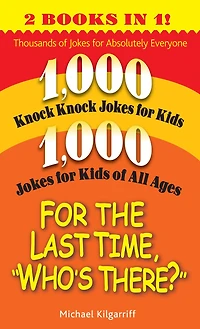 For the Last Time, "Who's There?": Thousands of Jokes for Absolutely Everyone