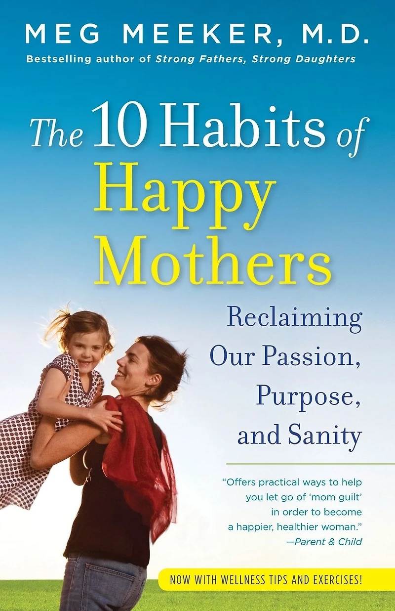The 10 Habits of Happy Mothers: Reclaiming Our Passion, Purpose, and Sanity