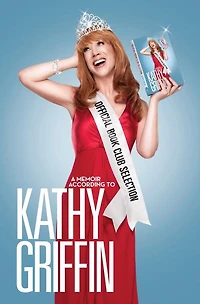 Official Book Club Selection: A Memoir According to Kathy Griffin