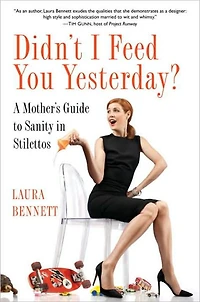 Didn't I Feed You Yesterday?: A Mother's Guide to Sanity Stilettos