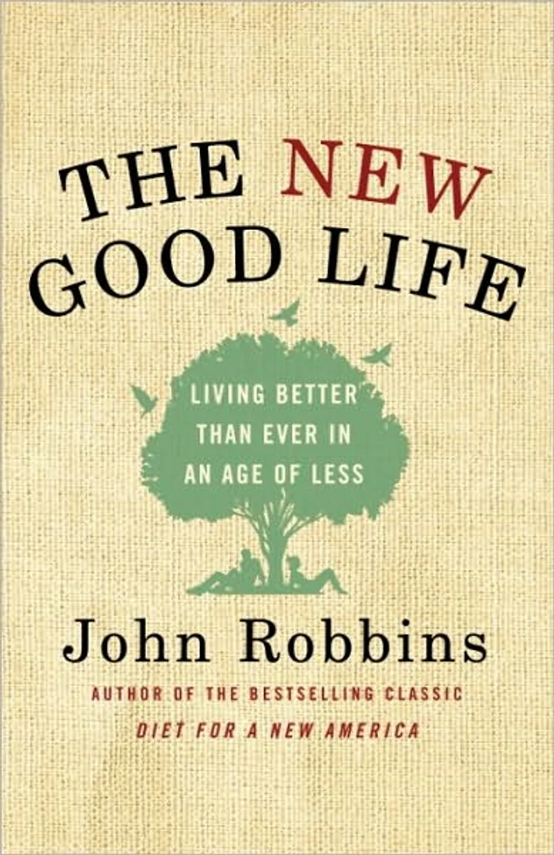The New Good Life: Living Better Than Ever an Age of Less