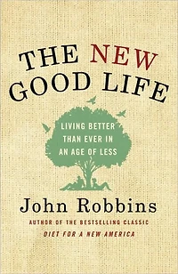 The New Good Life: Living Better Than Ever an Age of Less